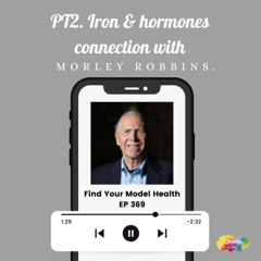 #369 PT2. Iron & hormones connection with Morley Robbins.