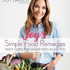 [Download] EBOOK 📝 Joy's Simple Food Remedies: Tasty Cures for Whatever's Ailing You