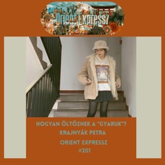 Orient Expressz #201: Hogyan öltöznek a "gyaruk"? - Krajnyák Petra