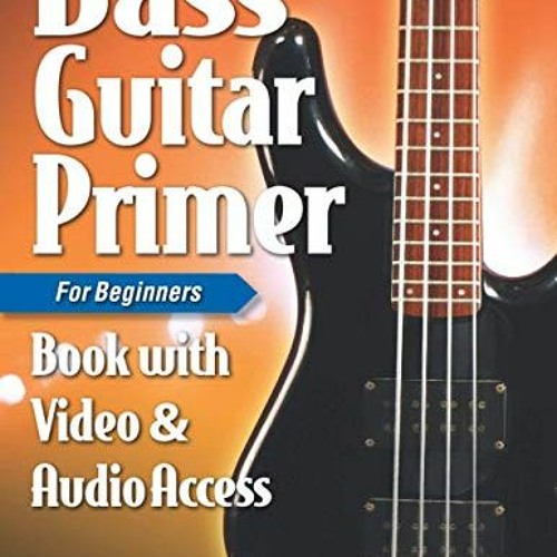 ✔️ Read Bass Guitar Primer Book for Beginners: with Online Video & Audio Access by  Bert Casey