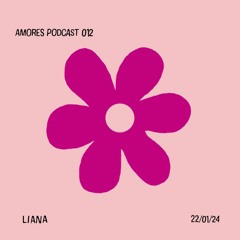 Liana / AMORES PODCAST 012