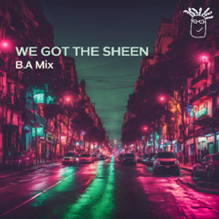 We got the Sheen - B.A mix