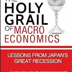 ^Epub^ The Holy Grail of Macroeconomics: Lessons from Japan's Great Recession -  Richard C. Koo