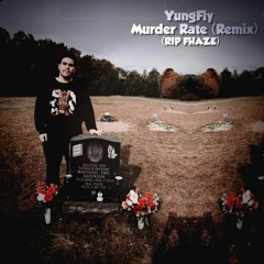 YungFly - Murder Rate (R.I.P FHAZE REMIX)