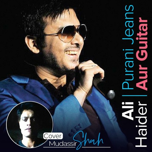 Stream Purani Jeans Aur Guitar - Ali Haider (Cover) by Mudassir Shah |  Listen online for free on SoundCloud
