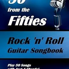 ⚡PDF⚡ 50 from the Fifties - Rock 'n' Roll Guitar Songbook: Play 50 Songs with Just 4 Chords