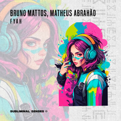 Bruno Mattos, Matheus Abrahão - Fyah [Subliminal Senses]
