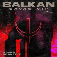 SAVAS x Reaktive - Balkan (SAVAS VIP)