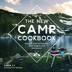 [PDF] Read The New Camp Cookbook: Gourmet Grub for Campers, Road Trippers, and Adventurers (Great Ou