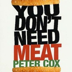 [ACCESS] [PDF EBOOK EPUB KINDLE] You Don't Need Meat by  Peter Cox 📋