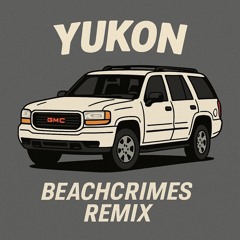Yukon (Beachcrimes Remix) [Radio Edit]