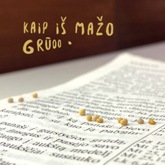 Iš nieko - Kaip iš mažo grūdo