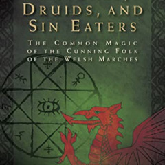[Read] EBOOK 📚 Witches, Druids, and Sin Eaters: The Common Magic of the Cunning Folk