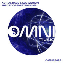 OUT NOW: ASTRAL HAZE & SUB MOTION - THEORY OF EVERYTHING EP (OmniEP428)