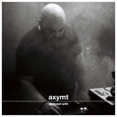 Delayed with Axymt