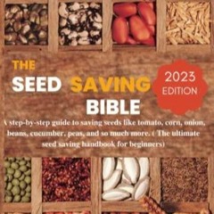 PDF/READ The Seed Saving Bible: A step-by-step guide to saving seeds like tomato, corn,