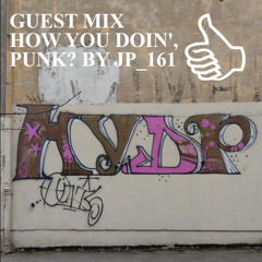 GUEST MIX HOW YOU DOIN', PUNK? BY JP_161