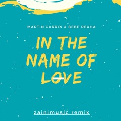 Martin Garrix & Bebe Rexha - In The Name Of Love (zainimusic Remix)