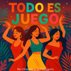 Todo es Juego - Re-Vibe aka DJ Vaggelis