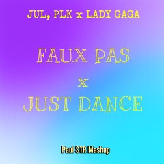 Jul, PLK x Lady Gaga - Faux Pas x Just Dance (Paul STR Mashup)