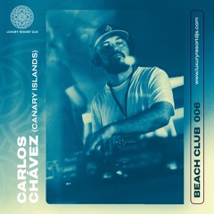 Beach Club Series 006 - Carlos Chávez - Luxury Resort DJs