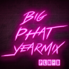 PLN-B presents: BIG PHAT YEARMIX
