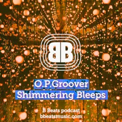 B Beats O.P.Groover ~ Shimmering Bleeps