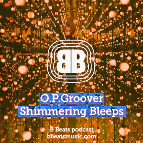 B Beats O.P.Groover ~ Shimmering Bleeps