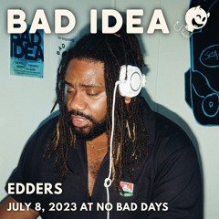 Bad Idea: Edders (July 8, 2023)