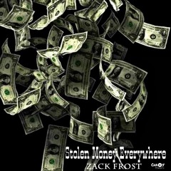 Zack Frost ~ Stolen Money Everywhere