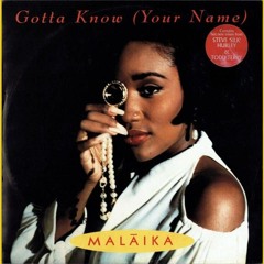 Malaika - Gotta Know (Your Name) (MJB:217 Remix)