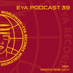 EYA Podcast 39 - DER (Magick Bar,Ucv)
