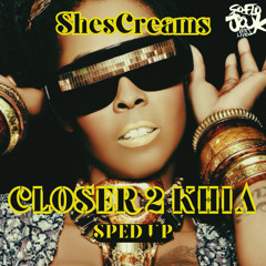 Closer 2 Khia (ShesCreaMix) SPED UP