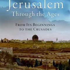 (Download Book) Jerusalem through the Ages: From Its Beginnings to the Crusades - Jodi Magness