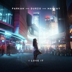 PARKAH & DURZO - I Love It