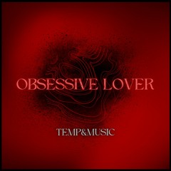 "Obsessive Lover" - Original Dark Pop Song by Temp&Music (prod. Athomic)