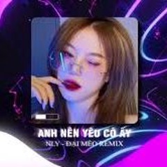 Cô Ấy Có Từng Đi Qua Giông Bão REMIX - Anh Nên Yêu Cô Ấy ( Bản Chuẩn ) REMIX Trend Tiktok