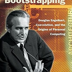 [GET] [PDF EBOOK EPUB KINDLE] Bootstrapping: Douglas Engelbart, Coevolution, and the