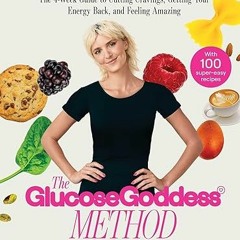 READ The Glucose Goddess Method: The 4 Week Guide to Cutting Cravings, Getting Your Energy Back