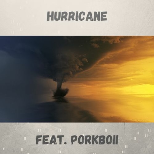 Hurricane (feat. Porkboii)