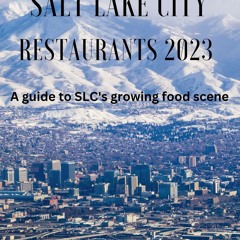 [READ DOWNLOAD] The Best Salt Lake City Restaurants 2023: A Guide to SLC's Growing Food Scene