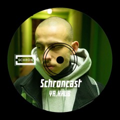 SCHRONCAST #35 - ya.khub