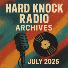 Hard Knock Radio Shows July 2025