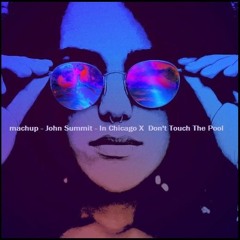 John Summit - In Chicago X  Don't Touch The Pool ( Machup Ørdnaz )