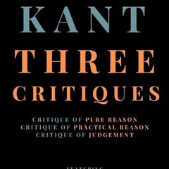 ✔read❤ Three Critiques: Critique of Pure Reason, Critique of Practical Reason, Critique of Judge