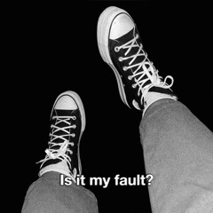 Is it my fault
