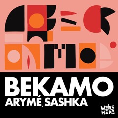 ARYMÉ, Sashka - Bekamo [WE'RE HERE]