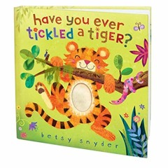 GET EBOOK EPUB KINDLE PDF Have You Ever Tickled a Tiger? by  Betsy E. Snyder 📖