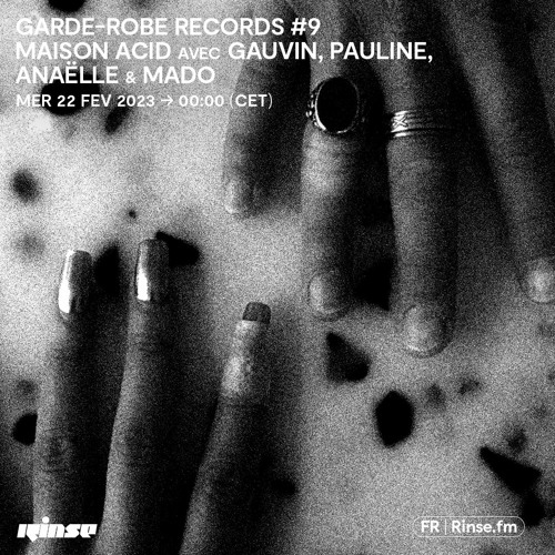 Stream Garde-Robe Records #9 - Maison Acid avec Gauvin, Pauline, Anaëlle &  Mado - 22 Février 2023 by Rinse France | Listen online for free on  SoundCloud