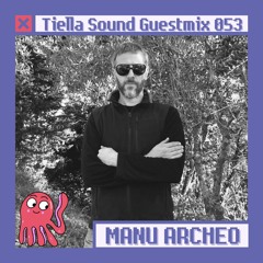 Tiella Sound Mix 053: Manu Archeo